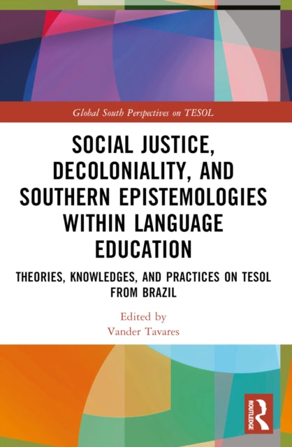 Book cover of: Social Justice, Decoloniality, and Southern Epistemologies within Language Education. By: Vander Tavares