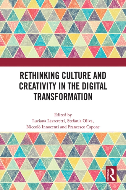 Book cover of: Rethinking Culture and Creativity in the Digital Transformation. By: Luciana Lazzeretti