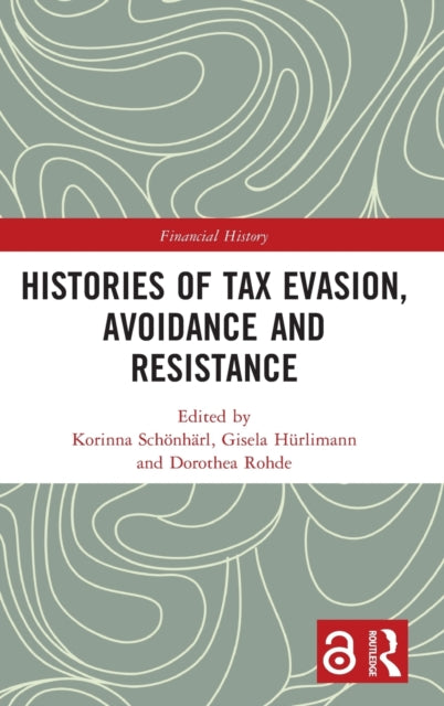 Book cover of: Histories of Tax Evasion, Avoidance and Resistance. By: Korinna Schönhärl