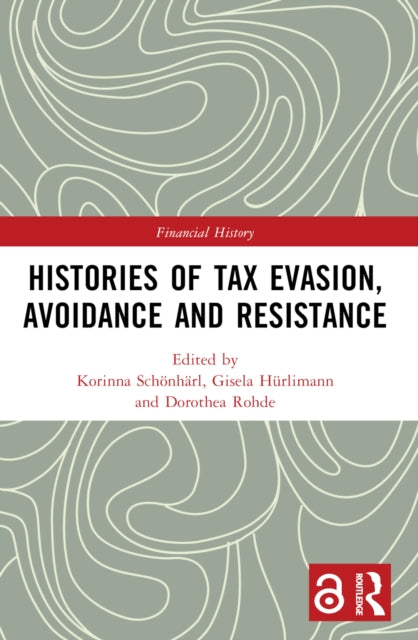 Book cover of: Histories of Tax Evasion, Avoidance and Resistance. By: Korinna Schönhärl