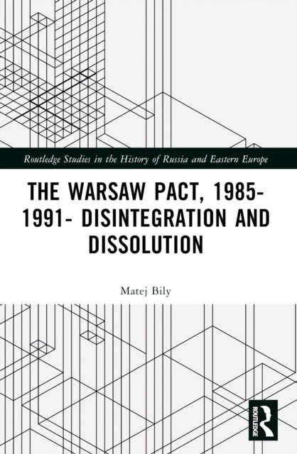 Book cover of: Warsaw Pact, 1985-1991- Disintegration and Dissolution. By: Matej Bílý