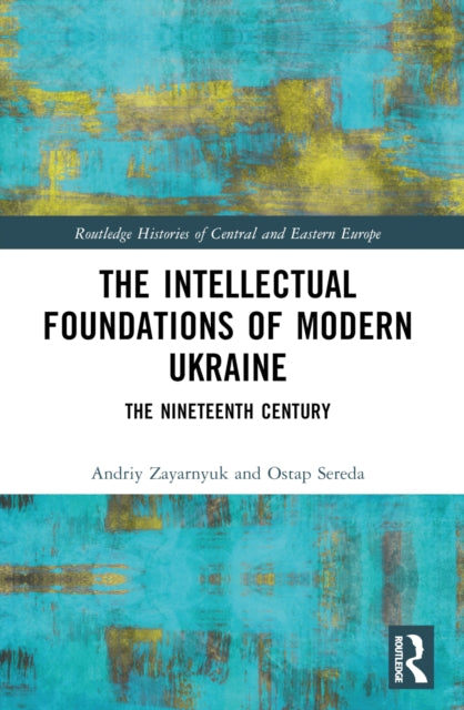 Book cover of: Intellectual Foundations of Modern Ukraine. By: Andriy Zayarnyuk