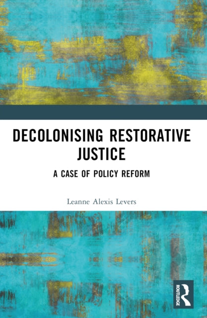Book cover of: Decolonising Restorative Justice. By: Leanne Alexis Levers