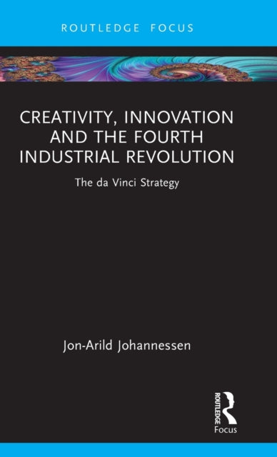 Book cover of: Creativity, Innovation and the Fourth Industrial Revolution. By: Jon-Arild Johannessen