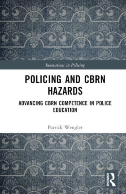 Book cover of: Policing and CBRN Hazards. By: Patrick Wengler