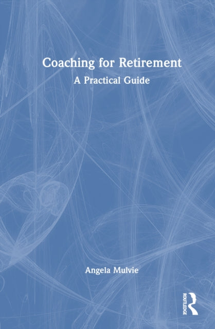 Book cover of: Coaching for Retirement. By: Angela Mulvie
