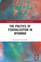 Book cover of: Politics of Federalization in Myanmar. By: Dulyapak Preecharush