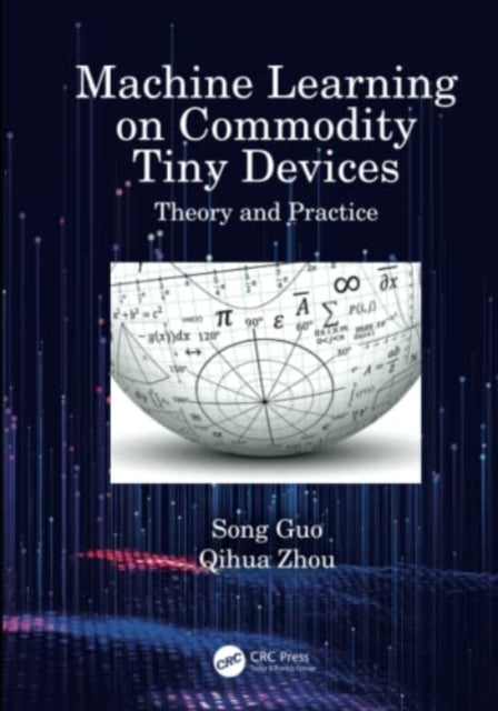 Book cover of: Machine Learning on Commodity Tiny Devices. By: Song Guo