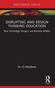 Book cover of: Disrupting and Design Thinking Education. By: C. J. Meadows