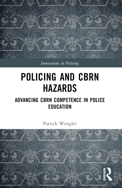 Book cover of: Policing and CBRN Hazards. By: Patrick Wengler