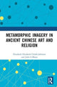 Book cover of: Metamorphic Imagery in Ancient Chinese Art and Religion. By: Elizabeth Childs-Johnson