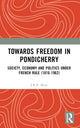 Book cover of: Towards Freedom in Pondicherry