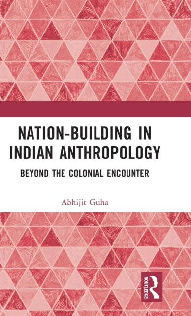 Book cover of: Nation-Building in Indian Anthropology. By: Abhijit Guha