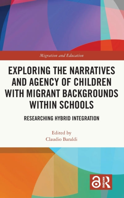 Book cover of: Exploring the Narratives and Agency of Children with Migrant Backgrounds within Schools. By: Claudio Baraldi