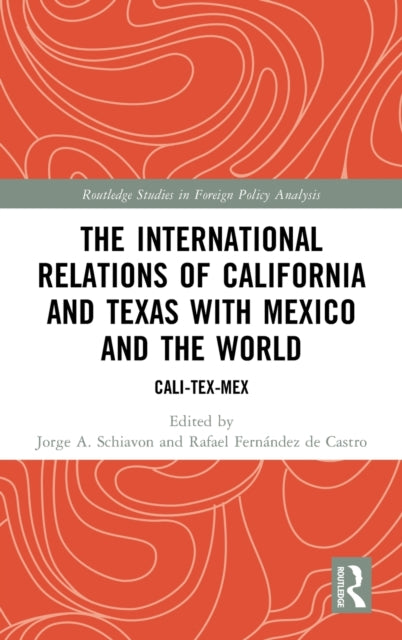 Book cover of: International Relations of California and Texas with Mexico and the World. By: Jorge A. Schiavon