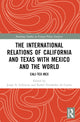 Book cover of: International Relations of California and Texas with Mexico and the World. By: Jorge A. Schiavon