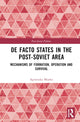 Book cover of: De Facto States in the Post-Soviet Area. By: Agnieszka Miarka