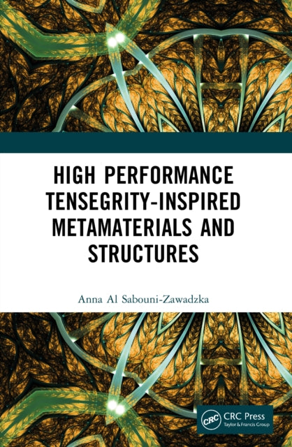 Book cover of: High Performance Tensegrity-Inspired Metamaterials and Structures. By: Anna Al Sabouni-Zawadzka