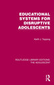 Book cover of: Educational Systems for Disruptive Adolescents. By: Keith J. Topping
