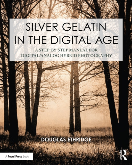 Book cover of: Silver Gelatin In the Digital Age. By: Douglas Ethridge