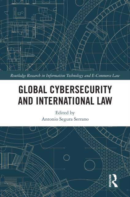 Book cover of: Global Cybersecurity and International Law. By: Antonio Segura-Serrano