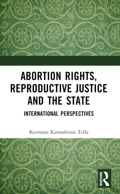 Book cover of: Abortion Rights, Reproductive Justice and the State. By: Keertana Kannabiran Tella