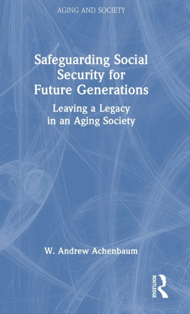 Book cover of: Safeguarding Social Security for Future Generations. By: W. Andrew Achenbaum