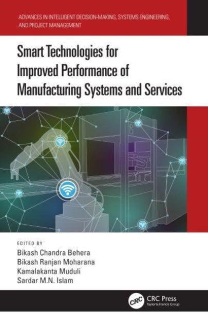 Book cover of: Smart Technologies for Improved Performance of Manufacturing Systems and Services. By: Bikash Chandra Behera