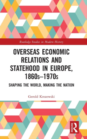 Overseas Economic Relations and Statehood in Europe, 1860s–1970s