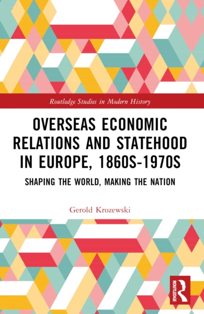 Book cover of: Overseas Economic Relations and Statehood in Europe, 1860s–1970s. By: Gerold Krozewski