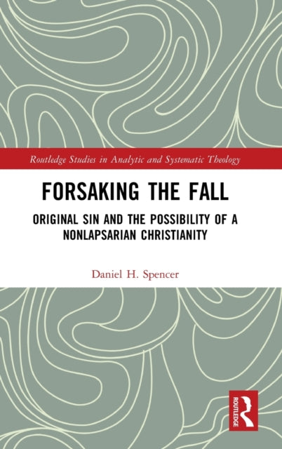 Book cover of: Forsaking the Fall. By: Daniel H. Spencer