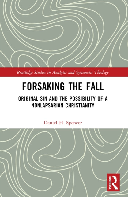 Book cover of: Forsaking the Fall. By: Daniel H. Spencer