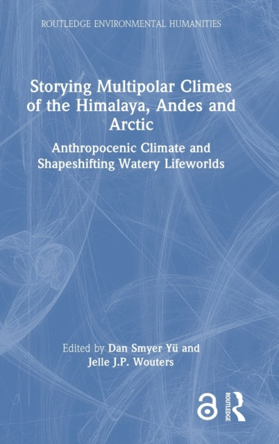 Book cover of: Storying Multipolar Climes of the Himalaya, Andes and Arctic. By: Dan Smyer Yü