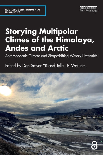 Book cover of: Storying Multipolar Climes of the Himalaya, Andes and Arctic. By: Dan Smyer Yü