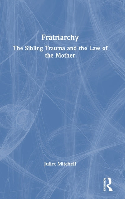 Book cover of: Fratriarchy. By: Juliet Mitchell