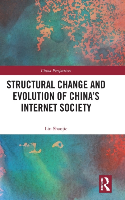Book cover of: Structural Change and Evolution of China’s Internet Society. By: Liu Shaojie