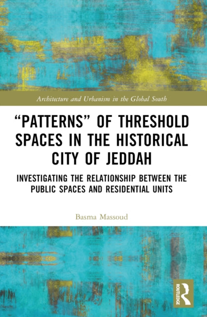 Book cover of: “Patterns” of Threshold Spaces in the Historical City of Jeddah. By: Basma Massoud
