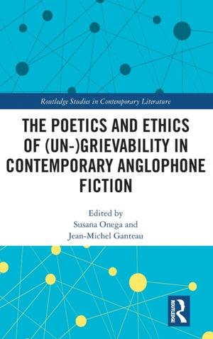 Poetics and Ethics of (Un-)Grievability in Contemporary Anglophone Fiction