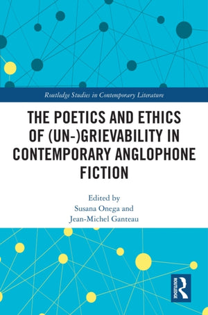 Poetics and Ethics of (Un-)Grievability in Contemporary Anglophone Fiction