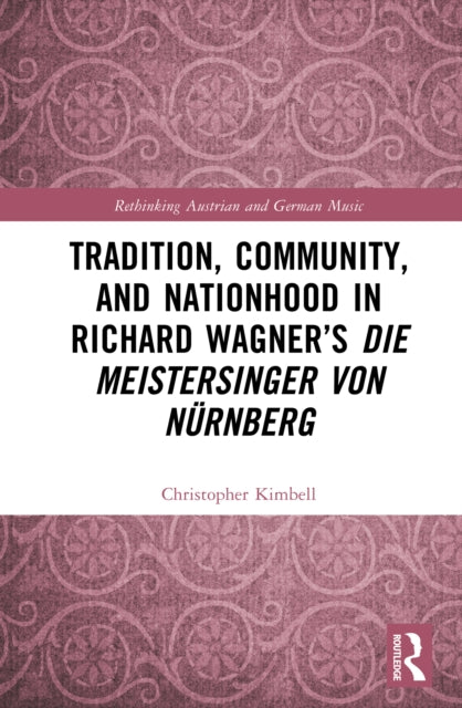 Book cover of: Tradition, Community, and Nationhood in Richard Wagner’s Die Meistersinger von Nurnberg