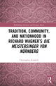Book cover of: Tradition, Community, and Nationhood in Richard Wagner’s Die Meistersinger von Nurnberg