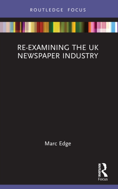 Book cover of: Re-examining the UK Newspaper Industry. By: Marc Edge