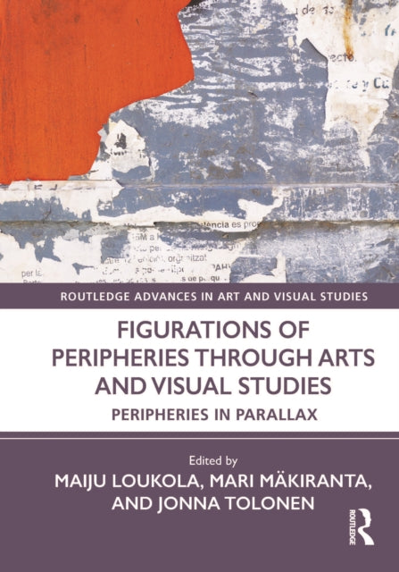 Book cover of: Figurations of Peripheries Through Arts and Visual Studies. By: Maiju Loukola