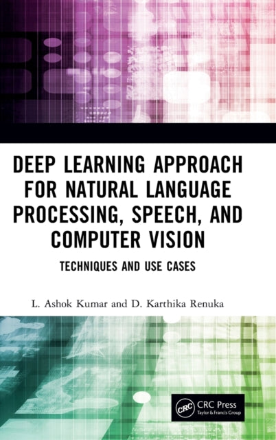 Book cover of: Deep Learning Approach for Natural Language Processing, Speech, and Computer Vision. By: L. Ashok Kumar