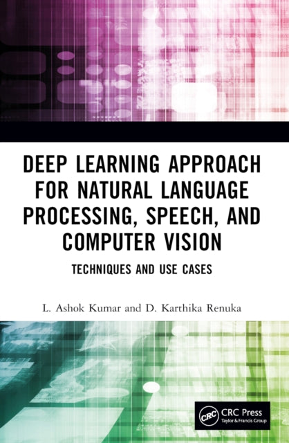 Book cover of: Deep Learning Approach for Natural Language Processing, Speech, and Computer Vision. By: L. Ashok Kumar