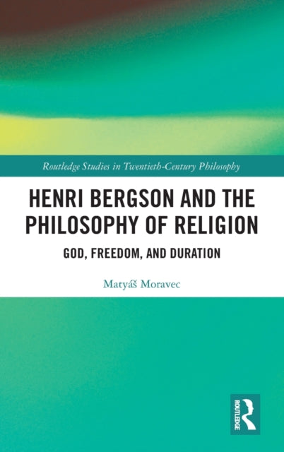 Book cover of: Henri Bergson and the Philosophy of Religion. By: Matyás Moravec