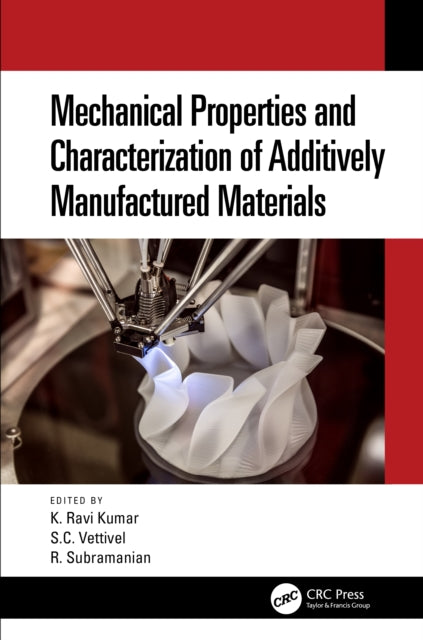 Book cover of: Mechanical Properties and Characterization of Additively Manufactured Materials. By: Ravi K. Kumar