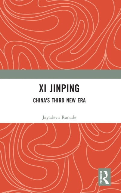 Book cover of: Xi Jinping: China's Third New Era. By: Jayadeva Ranade