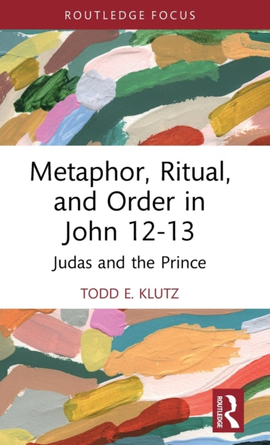 Book cover of: Metaphor, Ritual, and Order in John 12-13. By: Todd Klutz