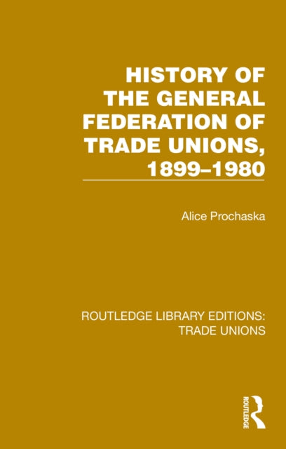 Book cover of: History General Federation Trade Unions, 1899-1980. By: Alice Prochaska